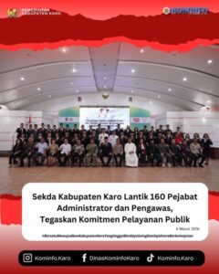Kabupaten Karo Sekda Lantik 160 Pejabat Administrator dan Pengawas , Tegaskan Komitmen Pelayanan Publik .