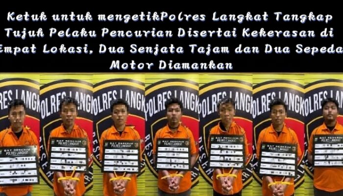 Polres Langkat Tangkap Tujuh Pelaku Pencurian Disertai Kekerasan di Empat Lokasi, Dua Senjata Tajam dan Dua Sepeda Motor Diamankan