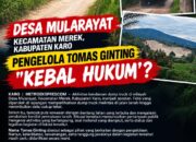 DESA MULARAYAT  Kecamatan ,MEREK DISOROT: TOMAS GINTING DI BALIK PENGELOLAAN, PUBLIK BERTANYA “KEBAL HUKUM?”